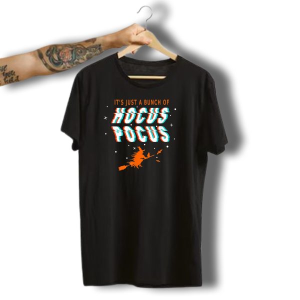 Its Just A Bunch Of Hocus Pocus Funny Witch Scary Spooky Halloween T Shirt t shirt 1