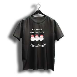 It'S Never Too Early For Christmas Santa Claus Trio T-Shirt