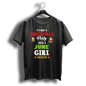It's Not A Christmas Party Until A June Girl Walks In T-Shirt