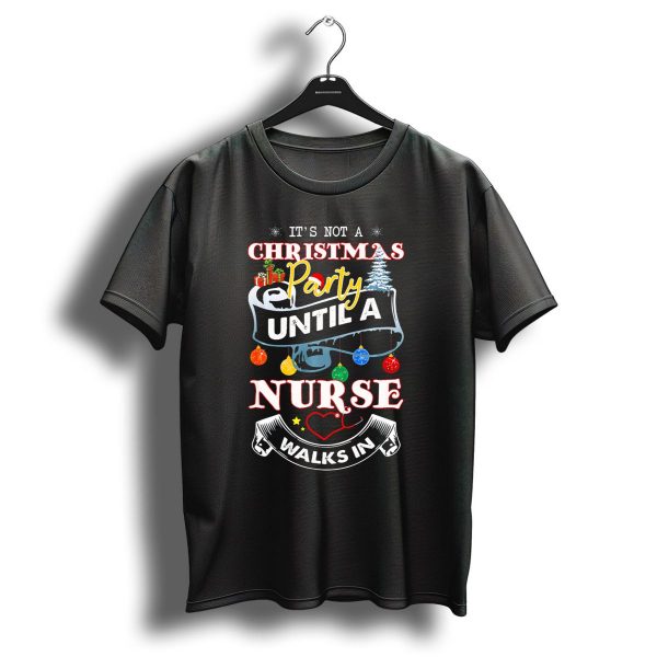Its Not A Christmas Party Until A Nurse Walks In T Shirt 1 t shirt 1