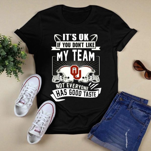 Its Ok If You Dont Like My Team Oklahoma Sooners Not Everyone Has Good Taste T Shirt 1