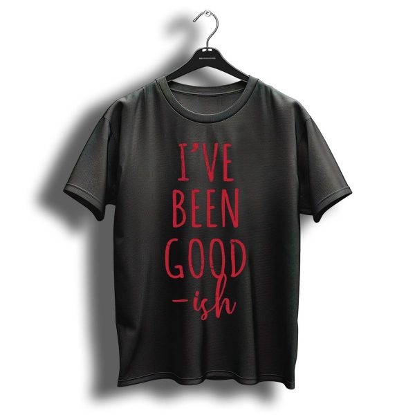 Ive Been Good Ish Funny Christmas Themed Gear T Shirt 1 t shirt 1