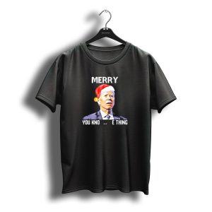 Joe Biden Merry You Know The Thing Santa Hat Christmas Humor T-Shirt
