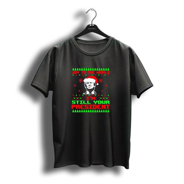 Joy To The World Trump Santa Im Still Your President Ugly Christmas Gag T Shirt t shirt 1