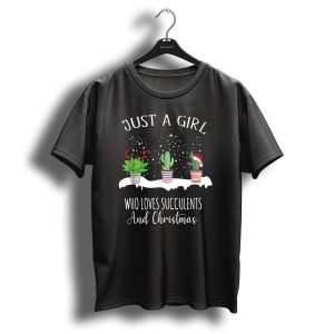 Just A Girl Who Loves Succulents And Christmas T-Shirt