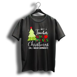 Just A Teacher Who Loves Christmas Ok I Mean Snowday T-Shirt