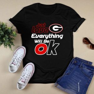 Just Love Georgia Bulldogs Everything Will Be Ok T Shirt