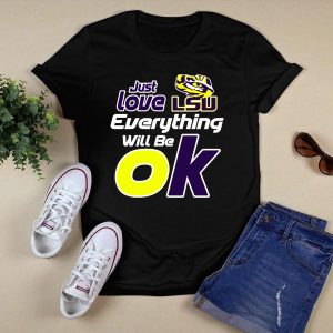 Just Love Lsu Everything Will Be Ok T-Shirt