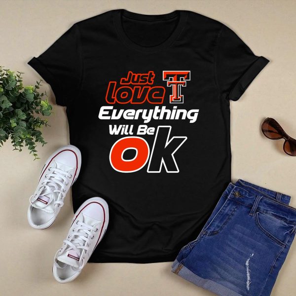 Just Love Texas Tech T Everything Will Be Ok T Shirt Black 1