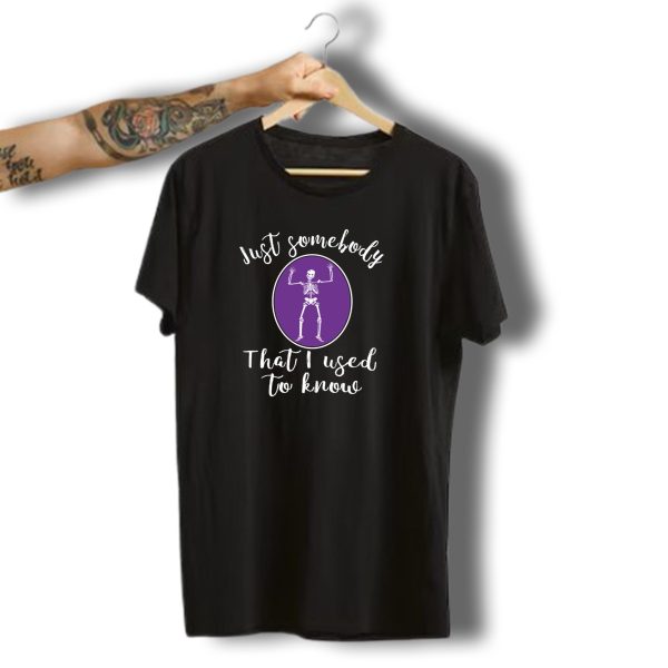 Just Somebody That I Used To Know Funny Skeleton Halloween T Shirt t shirt 1