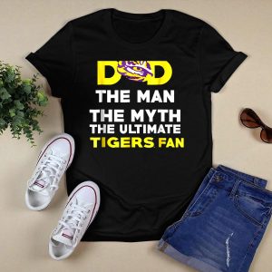 Lsu Tigers Dad The Man The Myth The Ultimate Tigers Fan T-Shirt