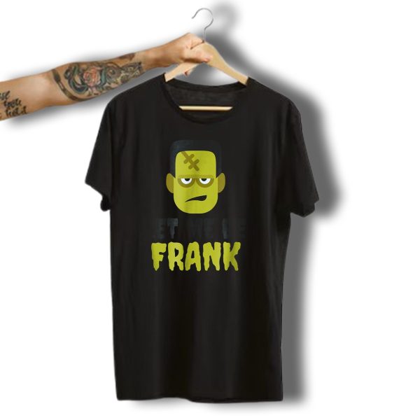 Let Me Be Frank Halloween Funny Monster Face T Shirt t shirt 1