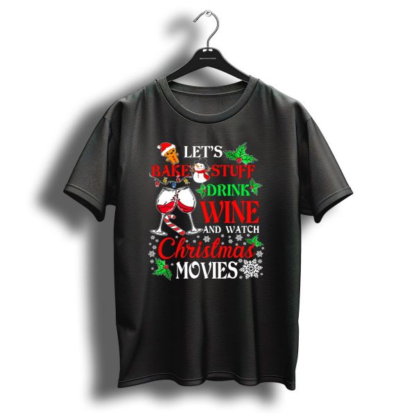 Lets Bake Stuff Drink Wine And Watch Christmas Movies T Shirt 1 t shirt 1