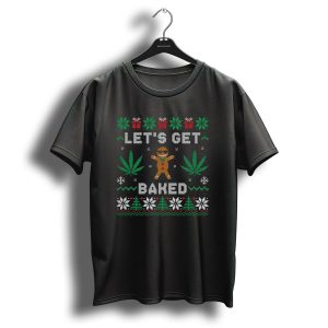 Let's Get Baked Gingerbread Man Marijuana Weed Christmas Ugly T-Shirt