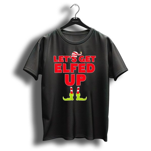 Lets Get Elfed Up Christmas Elve Festive Humor With Elf Hat And Boots T Shirt 1 t shirt 1