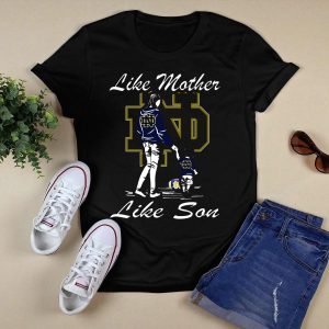 Like Mother Like Son Notre Dame Fighting Irish Nd T-Shirt