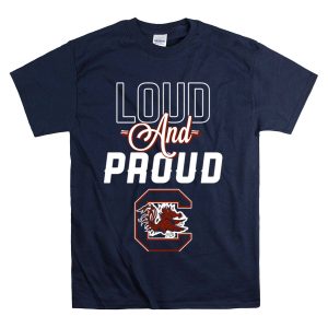 Loud And Proud South Carolina Gamecocks T-Shirt