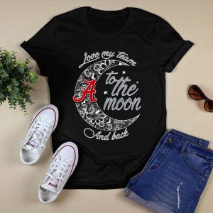 Love My Team To The Moon Alabama Crimson Tide And Back T Shirt