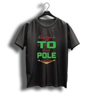 Love You To The North Pole And Back Christmas Reindeer Holly Stars T-Shirt