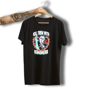 Michael Myers Kill Them With Kindness Halloween Pumpkins And Skulls T-Shirt