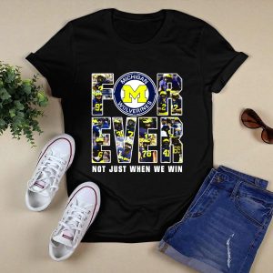 Michigan Wolverines Forever Not Just When We Win T-Shirt