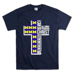 Michigan Wolverines M I Can Do All Things Through Christ Who Strengthens Me T-Shirt