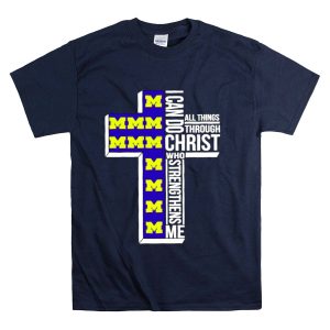 Michigan Wolverines M I Can Do All Things Through Christ Who Strengthens Me T-Shirt