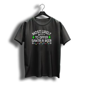 Most Likely To Offer Santa A Beer Christmas Reindeer Sleigh Green Trees Lights T-Shirt