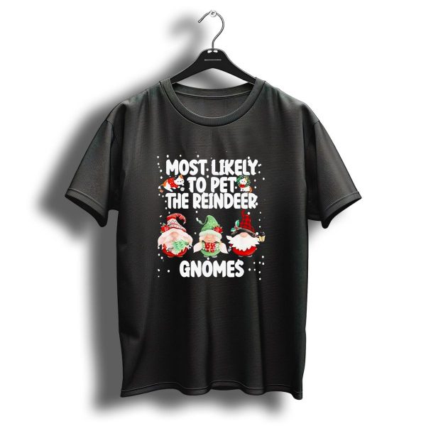 Most Likely To Pet The Reindeer Christmas Gnomes T Shirt 1 t shirt 1