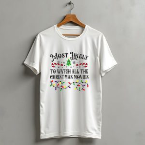 Most Likely To Watch All The Christmas Movies With Lights And Candy Canes T-Shirt