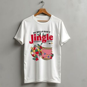 My Bells Dont Jingle Without Coffee Christmas Ornament And Festive Cup T Shirt 1