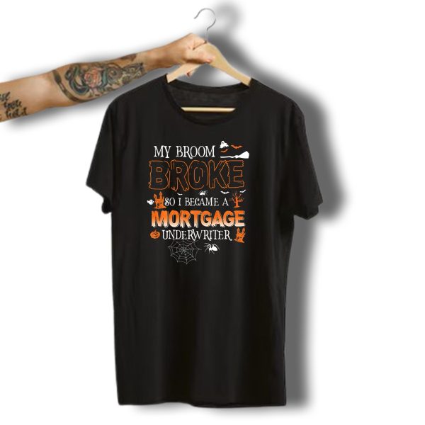 My Broom Broke So I Became A Mortgage Underwriter Halloween Ghosts And Spiders T Shirt t shirt 1