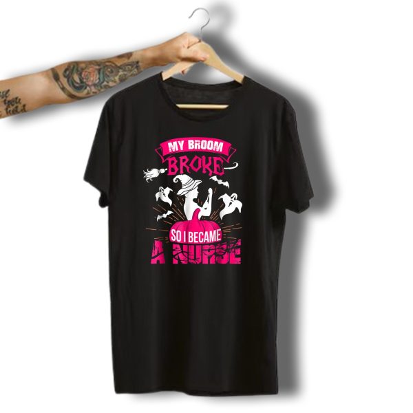 My Broom Broke So I Became A Nurse Halloween Witch Pumpkin Ghosts T Shirt t shirt 1