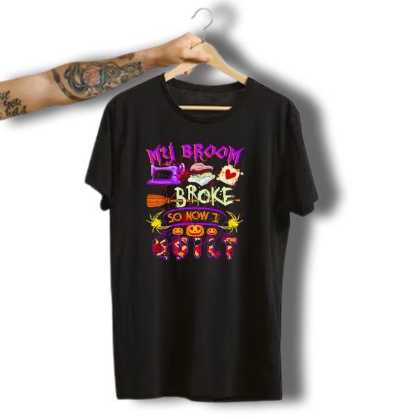 My Broom Broke So Now I Quilt Halloween Sewing Machine Pumpkins Spiders T Shirt t shirt 1