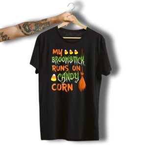 My Broomstick Runs On Candy Corn Halloween Broom And Candy Corn T-Shirt