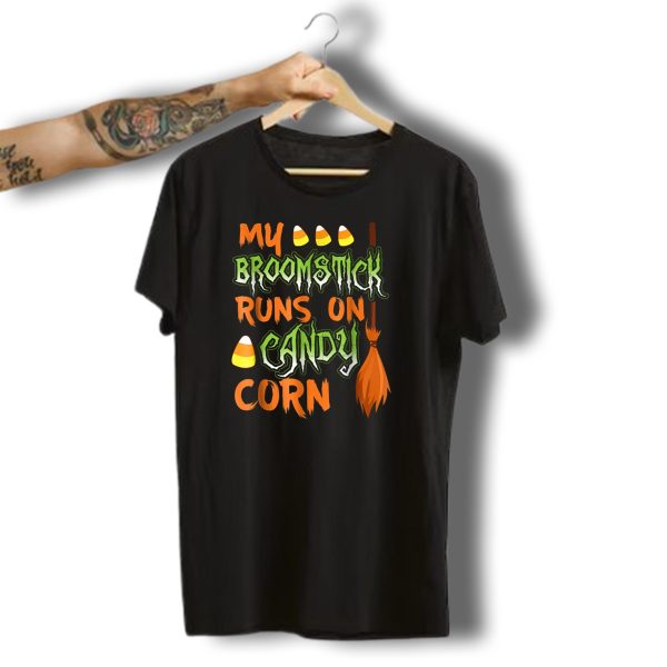 My Broomstick Runs On Candy Corn Halloween Broom And Candy Corn T Shirt 1 t shirt 1
