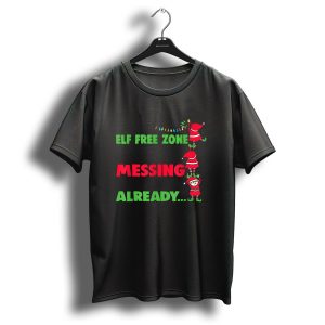 My House Is An Elf Free Zone Theres Enough Tiny Little Assholes Messing Up My House Already Christmas T-Shirt
