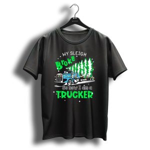 My Sleigh Broke So Now I Am A Trucker With Christmas Trees And Lights T Shirt
