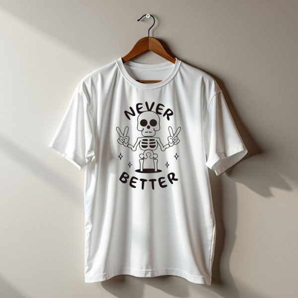 Never Better Peace Sign Skeleton Halloween T Shirt 1 t shirt 1