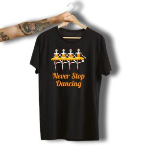 Never Stop Dancing Halloween Skeleton Ballerinas T-Shirt