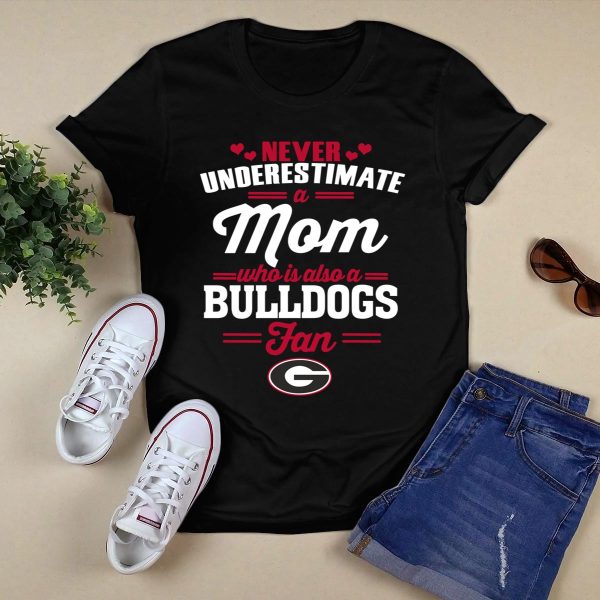 Never Underestimate A Mom Who Is Also A Georgia Bulldogs Fan Shirt 1