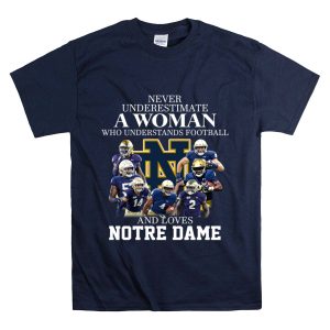 Never Underestimate A Woman Who Understands Football And Loves Notre Dame Shirt