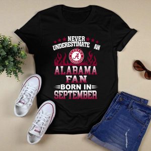 Never Underestimate An Alabama Fan Born In September