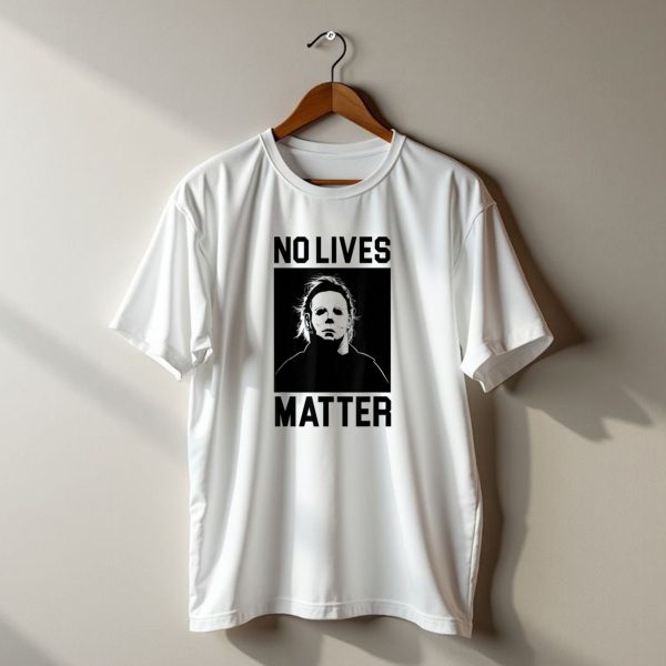 No Lives Matter Michael Myers Halloween Horror Humor T Shirt t shirt 1
