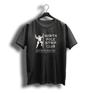 North Pole Strip Club Gettin' On The Naughty List Christmas Santa T-Shirt