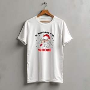 Nothing For You Whore Santa Claus Christmas T-Shirt