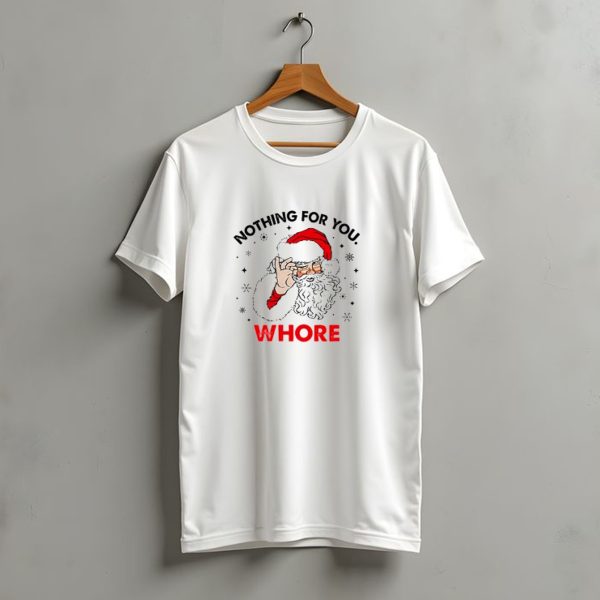 Nothing For You Whore Santa Claus Christmas T Shirt t shirt 1