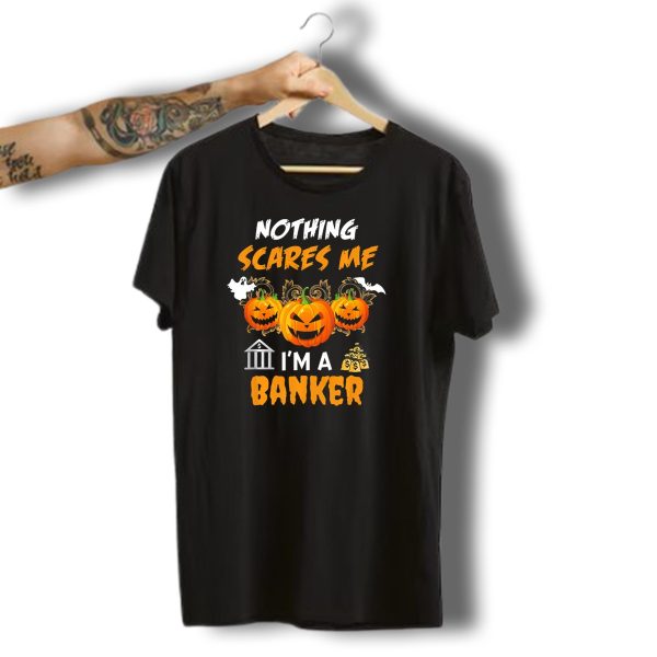 Nothing Scares Me IM A Banker Funny Halloween Pumpkins Ghost Bat Money T Shirt t shirt 1 1
