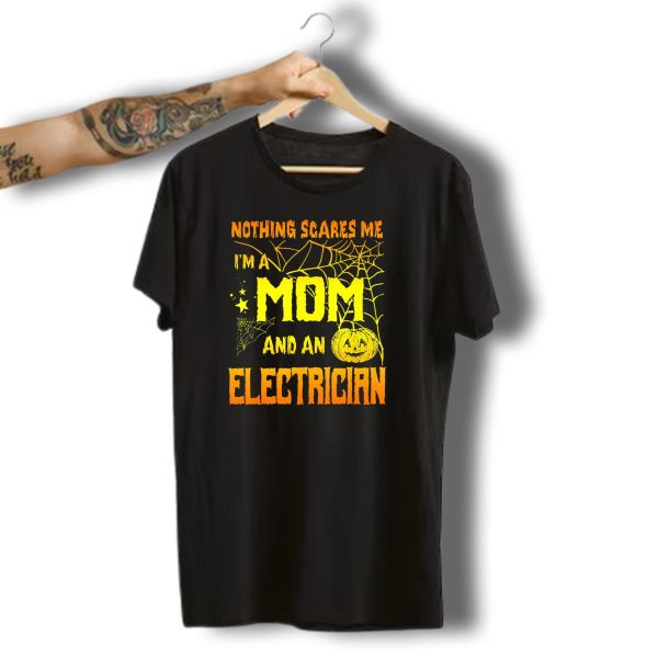 Nothing Scares Me Im A Mom And An Electrician With Spooky Halloween Pumpkin And Webs T Shirt t shirt 1