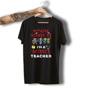 Nothing Scares Me I'M A Science Teacher Zombie Werewolf Pumpkin Halloween T-Shirt